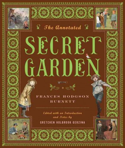 The annotated Secret garden / Frances Hodgson Burnett ; edited with an introduction and notes by Gretchen Holbrook Gerzina.