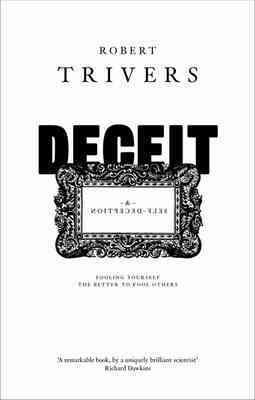 Deceit and self-deception : fooling yourself the better to fool others / by Robert Trivers.