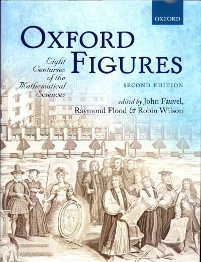 Oxford figures : eight centuries of the mathematical sciences / edited by John Fauvel, Raymond Flood and Robin Wilson.