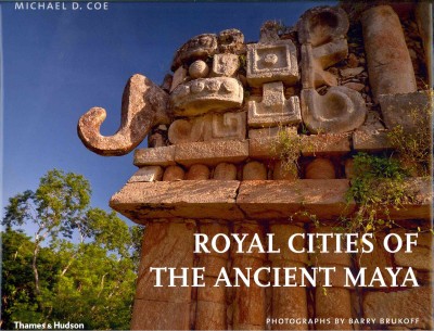 Royal cities of the ancient Maya / Michael D. Coe ; photographs by Barry Brukoff.