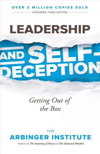 Leadership and self-deception : getting out of the box / The Arbinger Institute.