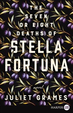 The seven or eight deaths of Stella Fortuna : a novel / Juliet Grames.