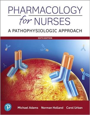 Pharmacology for nurses : a pathophysiologic approach / Michael Patrick Adams, Leland Norman Holland, Jr., Carol Quam Urban.