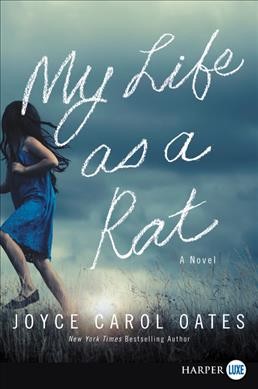 My life as a rat [text (large print)] : a novel / Joyce Carol Oates.