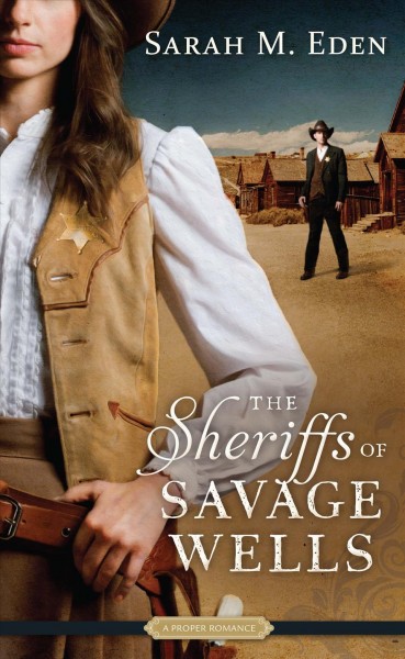 The sheriffs of Savage Wells / by Sarah M. Eden.