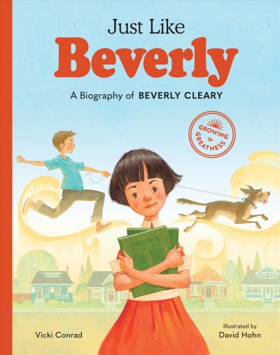 Just like Beverly : a biography of Beverly Cleary / Vicki Conrad ; illustrated by David Hohn.