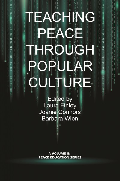 Teaching peace through popular culture / edited by Laura Finley, Joanie Connors and Barbara Wien.