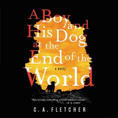 A boy and his dog at the end of the world / C.A. Fletcher.