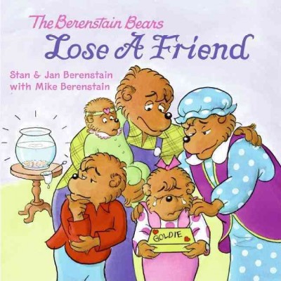 The Berenstain Bears lose a friend / Stan and Jan Berenstain ; with Mike Berenstain.