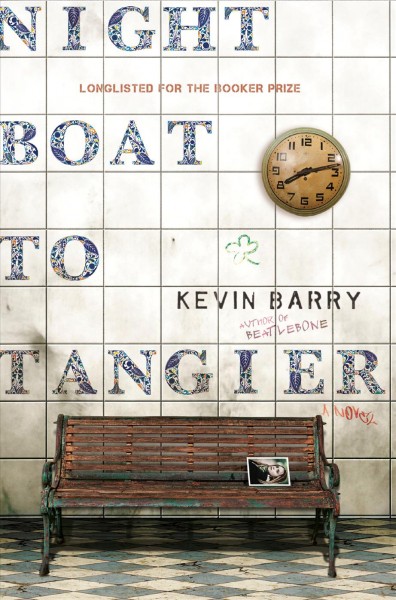 Night boat to Tangier : a novel / Kevin Barry.
