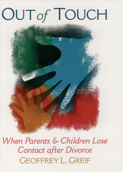 Out of touch : when parents and children lose contact after divorce / Geoffrey L. Greif.