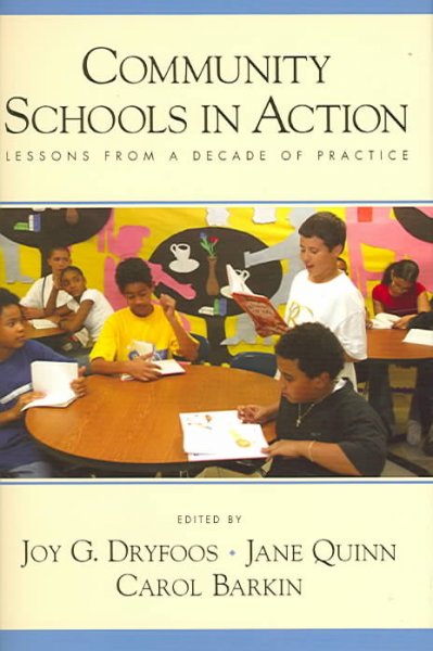 Community schools in action : lessons from a decade of practice / edited by Joy G. Dryfoos, Jane Quinn, Carol Barkin.