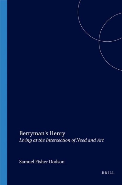 Berryman's Henry : living at the intersection of need and art / Samuel Fisher Dodson.