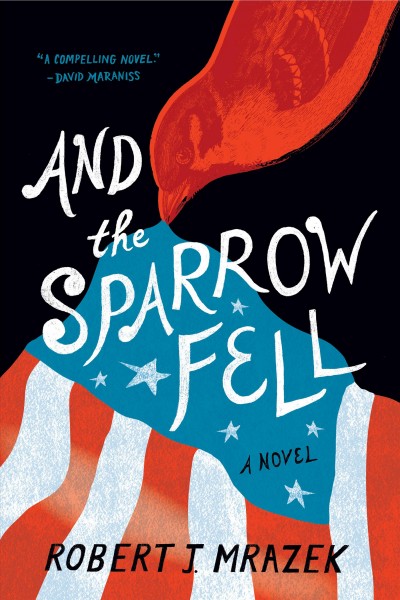And the sparrow fell : a novel / Robert J. Mrazek.