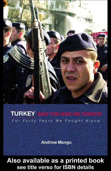 Turkey and the war on terror : for forty years we fought alone / Andrew Mango.