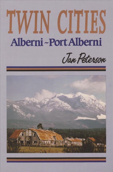 Twin cities : Alberni-Port Alberni / Jan Peterson