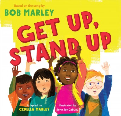 Get up, stand up / adapted by Cedella Marley ; illustrated by John Jay Cabuay.
