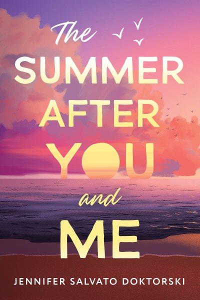 The summer after you and me / Jennifer Salvato Doktorski.
