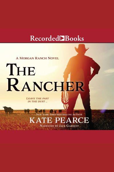 The rancher [electronic resource] / Kate Pearce.