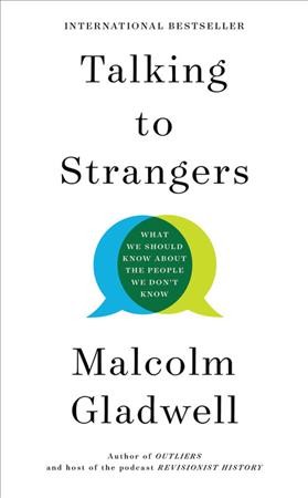 Talking to strangers [electronic resource] : What we should know about the people we don't know. Malcolm Gladwell.