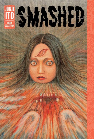 Smashed : Junji Ito story collection / story & art by Junji Ito ; translation & adaptation, Jocelyn Allen ; touch-up art & lettering, Eric Erbes.