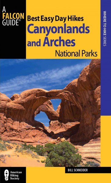 Best easy day hikes, Canyonlands and Arches National Parks / Bill Schneider.