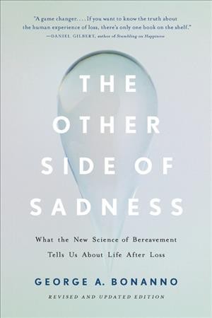 Other Side of Sadness : What the New Science of Bereavement Tells Us about Life after Loss