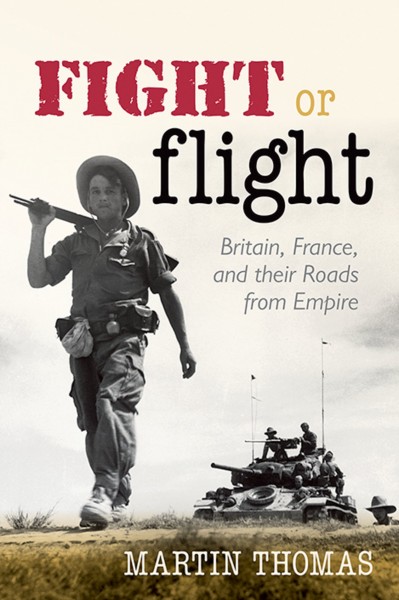 Fight or flight : Britain, France, and their roads from empire / Martin Thomas.