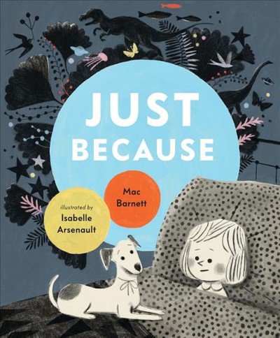 Just because / Mac Barnett ; illustrated by Isabelle Arsenault.