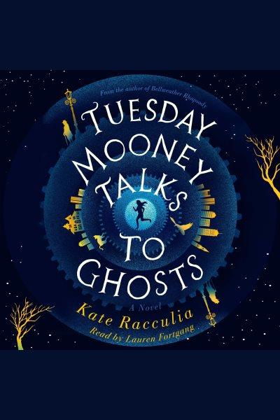 Tuesday Mooney Talks to Ghosts / Kate Racculia.