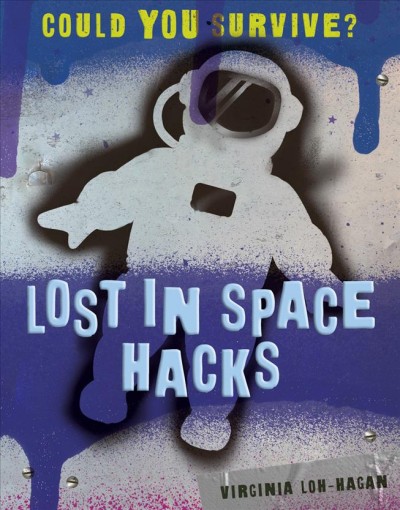 Lost in space hacks / Could you survive? by Virginia Loh-Hagan.