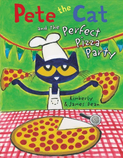 Pete the cat and the perfect pizza party / Kimberly and James Dean.