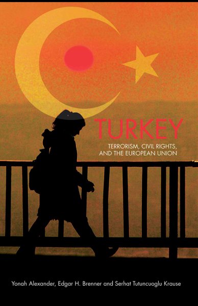 Turkey : terrorism, civil rights and the European Union / edited by Yonah Alexander, Edgar H. Brenner and Serhat Tutuncuoglu.