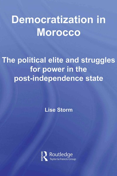 Democratization in Morocco : the political elite and struggles for power in the post-independence state / Lise Storm.