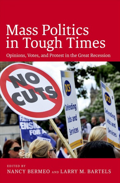 Mass Politics in Tough Times : Opinions, Votes and Protest in the Great Recession / edited by Nancy Bermeo and Larry M. Bartels.