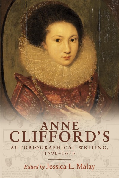 Anne clifford's autobiographical writing, 1590-1676 / edited by Jessica L. Malay.