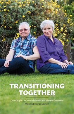 Transitioning Together : One Couple's Journey of Gender and Identity Discovery.