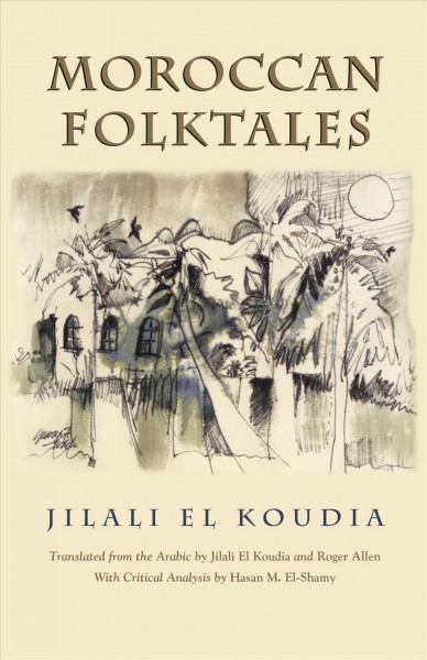 Moroccan folktales / Jilali El Koudia ; translated from the Arabic by Jilali Koudia and Roger Allen ; with critical analysis by Hasan M. El-Shamy.