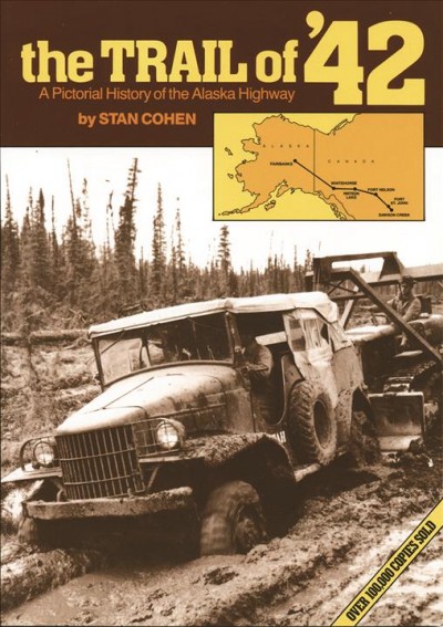 Trail of '42 :, The a pictorial history of the Alaska Highway  Trade Paperback{} [compiled] by Stan Cohen.