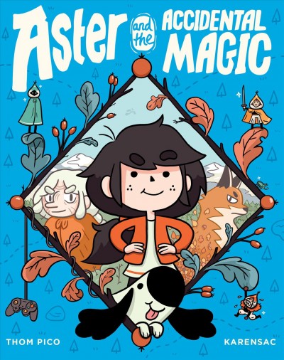 Aster and the accidental magic / story and script, Thom Pico ; story and art, Karensac ; translated by Anne and Owen Smith.
