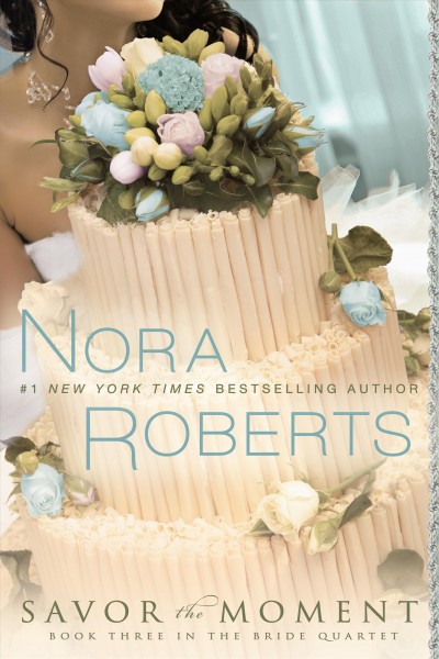 Savor the Moment : v. 3 : The Bride Quartet Series / Nora Roberts.