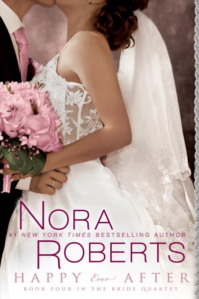 Happy ever after : v. 4 : Bride Quartet / Nora Roberts.
