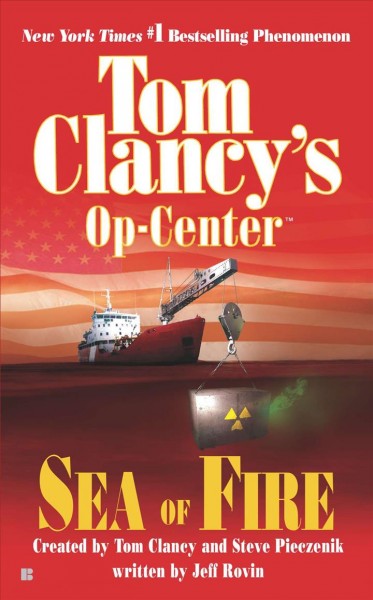 Sea of Fire : v. 10 : Tom Clancy's Op-Center. Sea of fire / created by Tom Clancy and Steve Pieczenik ; written by Jeff Rovin.