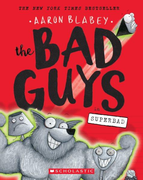 The Bad Guys in Superbad : v. 8 : The Bad Guys / Aaron Blabey.