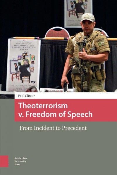 Theoterrorism v. freedom of speech : from incident to precedent / Paul Cliteur.