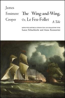 The wing-and-wing, or, Le feu-follet : a tale / James Fenimore Cooper ; edited with historical introduction and explanatory notes by Lance Schachterle and Anna Scannavini.