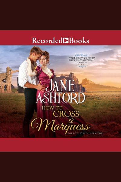 How to cross a marquess [electronic resource] / Jane Ashford.