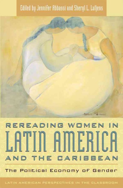 Rereading Women in Latin America and the Caribbean : the Political Economy of Gender.