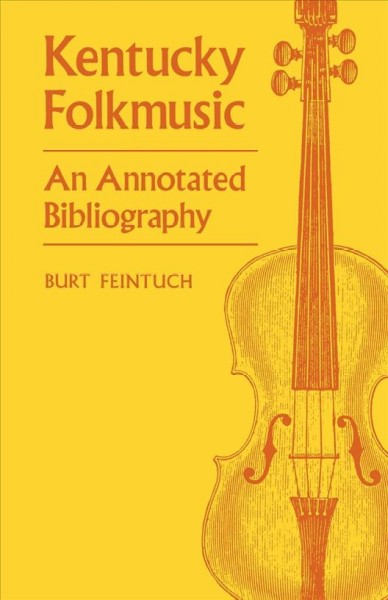 Kentucky folkmusic : an annotated bibliography / Burt Feintuch.