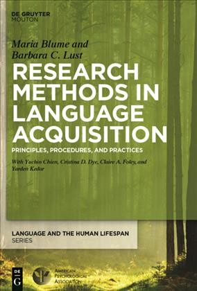 Research methods in language acquisition : principles, procedures, and practices / Maria Blume and Barbara C. Lust ; collaborators: Yuchin Chien, Cristina D. Dye, Claire A. Foley, Yarden Kedar.